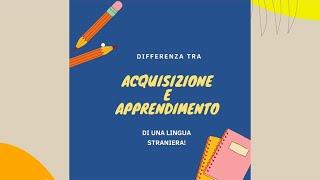 Differenza tra acquisizione e apprendimento di una lingua straniera