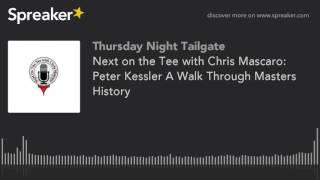 Next on the Tee with Chris Mascaro: Peter Kessler A Walk Through Masters History