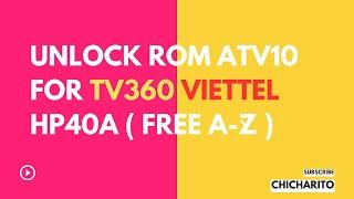 Hướng Dẫn Úp Rom ATV10 Cho TV360 Viettel Mã HP40A ( Miễn Phí A-Z )