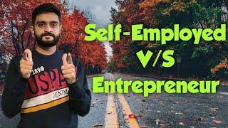 Self Employed vs Entrepreneur | Pros and Cons | Advantages and Disadvantages | Who is Better?