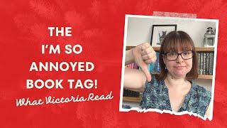 THE I'M SO ANNOYED BOOK TAG! - What Victoria Read - Booktube