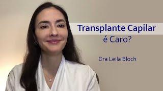 O Transplante Capilar é Caro? Veja com a  Dra Leila Bloch