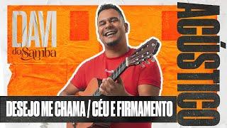 Davi do Samba Acústico -  Desejo Me Chama / Céu e Firmamento (Ao Vivo)