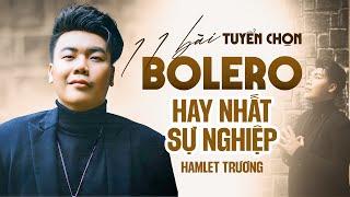 Tuyển Chọn 11 Bài Bolero Hay Nhất Sự Nghiệp của Hamlet Trương | Lan Và Điệp 4, Mai Em Theo Chồng..