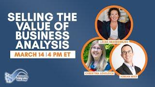 Selling the Power & True Value of Business Analysis | Insights from the Experts