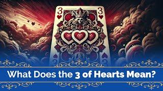 What Does the 3 of Hearts Mean? | Trusted Psychics