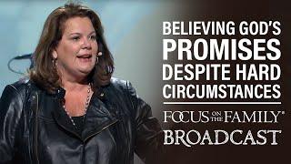 Believing God's Promises Despite Hard Circumstances - Lisa Harper