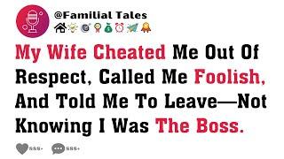 My Wife Cheated Me Out Of Respect, Called Me Foolish & Told Me To Leave—Not Knowing I Was The Boss.