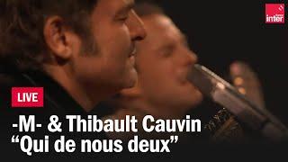 -M- & Thibault Cauvin en live : "Qui de nous deux"