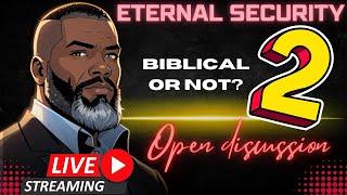 Open Discussion (PART 2): Is Eternal Security BIBLICAL?