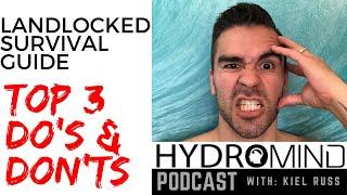 Land Locked Survival Guide Do's & Don't's (Top 3) Hydro Mind Podcast Ep  2