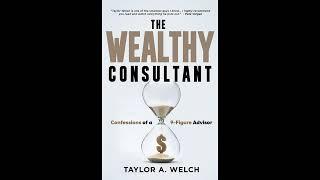 The Wealthy Consultant: Confessions of a 9-Figure Advisor