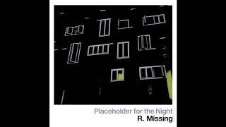 R. Missing - Placeholder for the Night