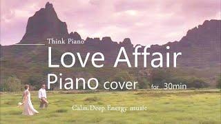 Love Affair - Ennio Morricone│Special 30min│in a different style│Beautiful Piano │Sleeping│Studying