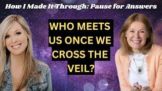 S6E12: Who meets us once we CROSS THE VEIL? | Pause for Answers