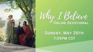 "Why I Believe" Online Devotional | May 26th, 2024