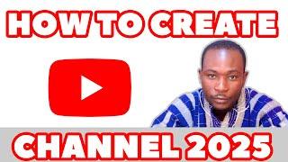 How To Create YouTube Channel in 2025