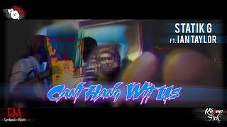 Statik G x Ian Taylor || Cant Hang Wit Us (Official Music Video )