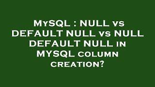 MySQL : NULL vs DEFAULT NULL vs NULL DEFAULT NULL in MYSQL column creation?