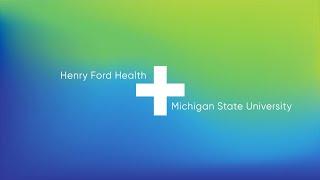 Henry Ford Health + Michigan State University Health Sciences