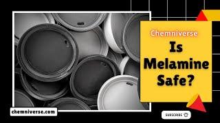 Is Melamine Safe? Explained in a minute I Chemniverse