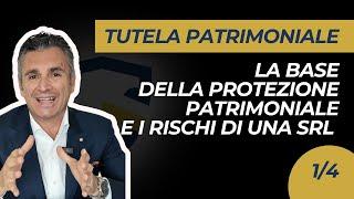 Tutela Patrimoniale, la base della Protezione Patrimoniale e i rischi di una srl (1/4)