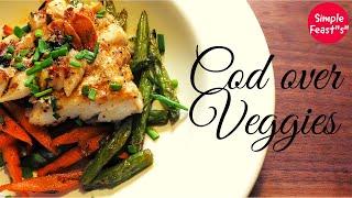 Cod Over Veggies | Pan Seared Cod with Veggies | Seared Fish with vegetables | Cod recipe|