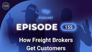 How Freight Brokers Get Customers - Episode 155
