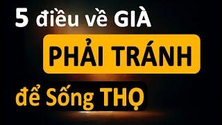 5 Điều Về Già Nên Tránh Để Sống Thọ, Khỏe Mạnh, Rất Giá Trị Cho Tuổi Già