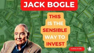 Jack Bogle - THIS is the SENSIBLE WAY to INVEST