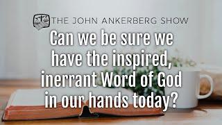 Ankerberg Classic: Can we be sure we have the inspired, inerrant Word of God in our hands today?