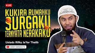 KUKIRA RUMAHKU SURGAKU ? TERYATA NERAKAKU ! - Ustadz Rifky Ja'far Thalib