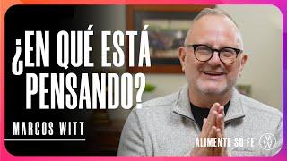 ¿En qué está Pensando? - Marcos Witt #AlimenteSuFe