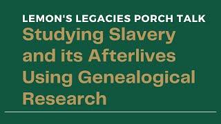 Studying Slavery and its Afterlives Using Genealogical Research