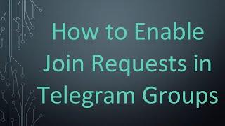How to Enable Join Requests in Telegram Groups