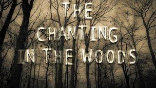 "The Chanting in the Woods" | Creepypasta