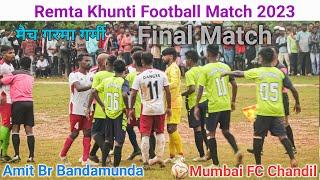 Final Match | Amit Br Bandamunda Vs Mumbai Fc Chandil | Remta Khunti Football Match 2023