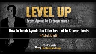 How to Teach Agents the Killer Instinct to Convert Leads w/Mark Martin