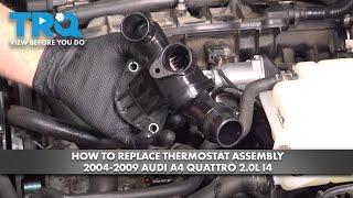 How to Replace Thermostat Assembly 2004-2009 Audi A4 Quattro 2.0L I4