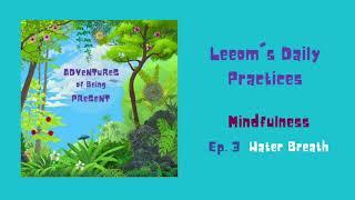 Leeom's Daily Practices   Mindfulness   Ep 3   Water Breath  Mix1  Youtube  20:10:19