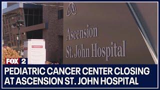 Pediatric cancer center closing at Ascension St. John Hospital