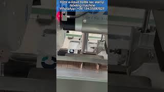 60ml e-liquid bottle excise stamp labeling machine #taxstamplabelingmachine #manufacturer #foryou