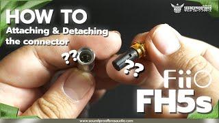 How To - Attaching & Detaching the connector - FiiO FH5s by Soundproofbros