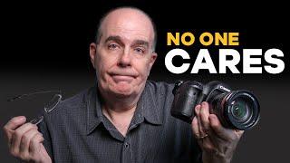 Why Your Camera & Lens Choices DON'T MATTER To Most People