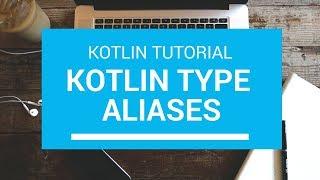 Kotlin Tutorial - Chapter(74): Type Aliases