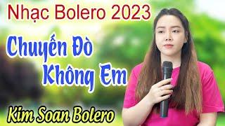 MV Chuyến Đò Không Em - Giọng Hát Kim Soan Mở Nhẹ Nhàng Liên Khúc Rumba , Cực Hay,Ngủ Cực Say