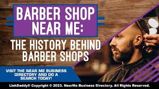 Barber Shop Near Me: The History Behind Barber Shops