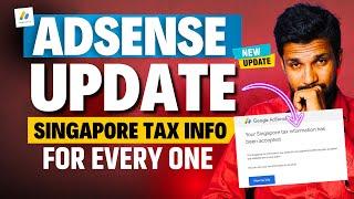 AdSense Update :- "Singapore Tax Information" For ALL | How To Submit Singapore Tax Info