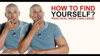 Finding yourself: how to find yourself again  (practical week challenge)