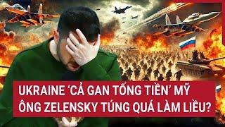 Thời sự quốc tế 17/11: Ukraine ‘cả gan tống tiền’ Mỹ, ông Zelensky túng quá làm liều?